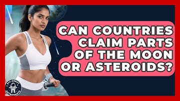 Can Countries Claim Parts Of The Moon Or Asteroids? - All About Astronauts
