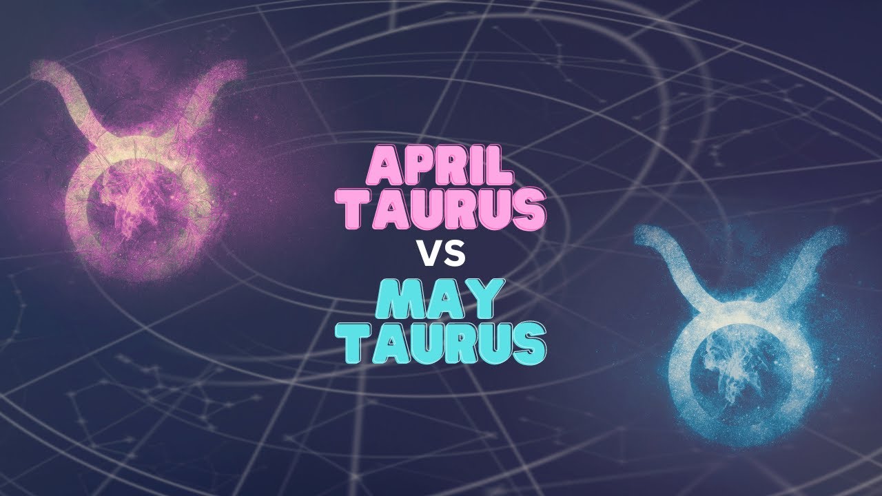 April Taurus Vs May Taurus YouTube april-taurus-vs-may-taurus-youtube