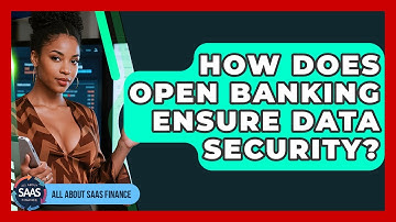 How Does Open Banking Ensure Data Security? - All About SaaS Finance
