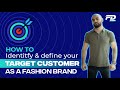How to identify  define your target customer as a fashion brand