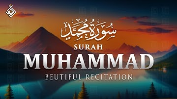 Surah Muhammad سورة محمد | Soft Words to Bring Peace and Serenity | Al-Taqwa TV
