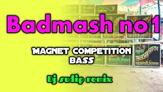 badmash no1 dj song magnet competition bass #dj_sudip_remix
