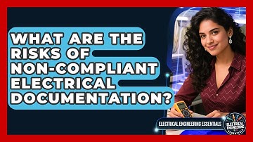 What Are The Risks Of Non-compliant Electrical Documentation? - Electrical Engineering Essentials