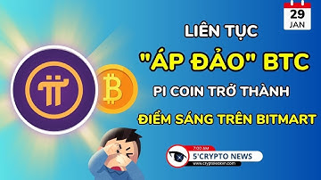 [5 Phút Crypto] - Liên tục "áp đảo" BTC - Pi Coin trở thành điểm sáng trên Bitmart