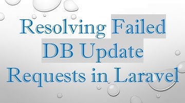 Resolving Failed DB Update Requests in Laravel