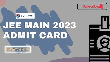 JEE MAIN 2023 Admit Card  | How to download JEE MAIN 2023 Admit Card? | GetMyUni