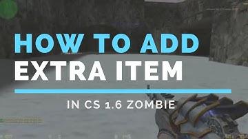 How To Add Extra Item In Counter Strike 1.6 Zombie