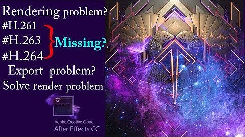 H.264 video codec missing in after effect (solved) render problem fix