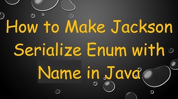 How to Make Jackson Serialize Enum with Name in Java