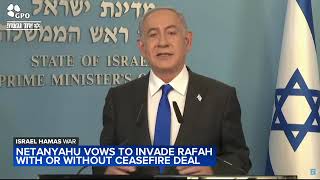 Netanyahu vows to invade Rafah as cease-fire talks with Hamas continue