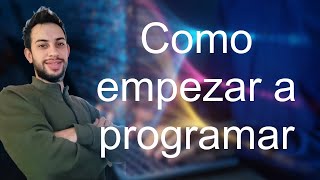 Cómo EMPEZAR a Programar desde CERO: Guía Completa para PRINCIPIANTES