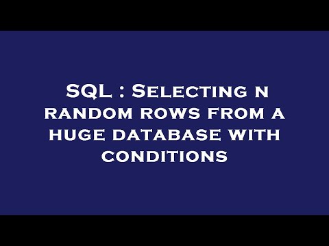 SQL : Selecting n random rows from a huge database with conditions