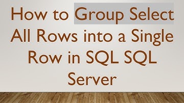 How to Group Select All Rows into a Single Row in SQL SQL Server