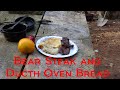 Bear Steak and Dutch Oven Bread : Off Grid cooking