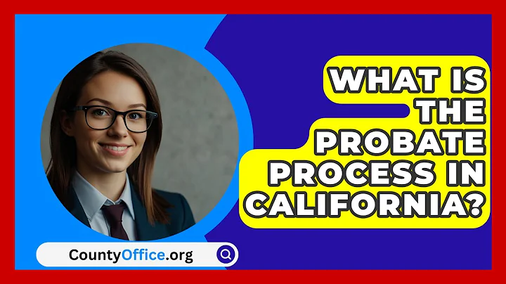 What Is The Probate Process In California? - CountyOffice.org