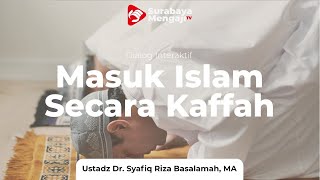 Masuk Islam Secara Kaffah - Ustadz Dr. Syafiq Riza Basalamah, MA
