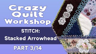 Slow Stitching: Crazy Quilt Block Workshop Part 3 of 14 | Stacked Arrowhead Stitch #crazyquilt