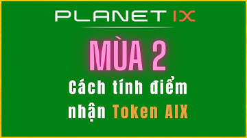 PLANET IX: Cách tính điểm để nhận Airdrop $AIX Token ở Mùa 2