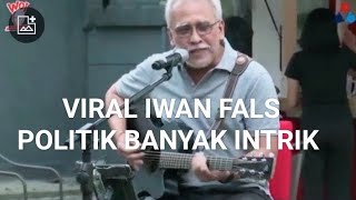 VIRAL LAGU IWAN FALS DUNIA POLITIK BANYAK INTRIK