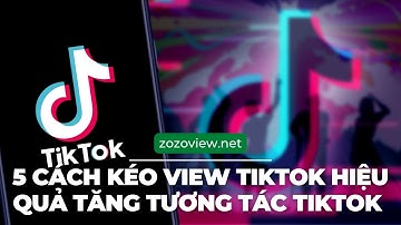 5 Cách Kéo View Tiktok Hiệu Quả Để Tăng Tương Tác Tiktok Miễn Phí