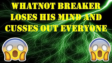 Clean Version - Breaker on WhatNot has a Public Meltdown / Loses his Mind during Livestream