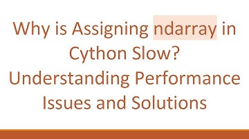 Why is Assigning ndarray in Cython Slow? Understanding Performance Issues and Solutions