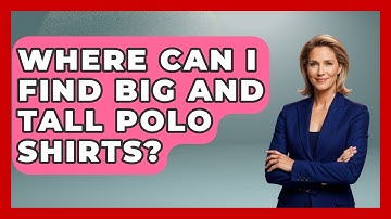 Where Can I Find Big And Tall Polo Shirts? - The Sharp Dressed Gent