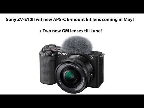 What's coming next from Sony: New ZV-E10II with new KIT lens coming in May. Two more lenses in June!