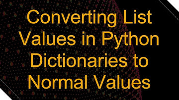 Converting List Values in Python Dictionaries to Normal Values