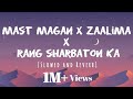 Mast Magan X Zaalima X Rang Sharbaton Ka Song Slowed Reverb Lyrics Lofi Mix Music