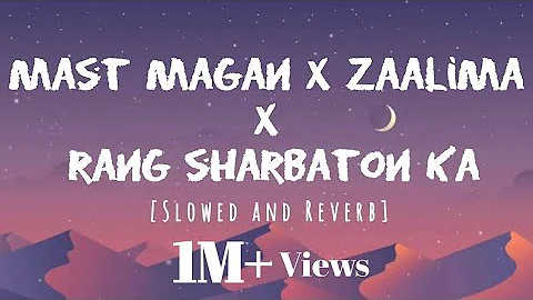 Mast magan x Zaalima x Rang sharbaton ka song [Slowed + Reverb] Lyrics lofi Mix Music