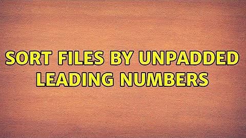 Ubuntu: Sort files by unpadded leading numbers (2 Solutions!!)