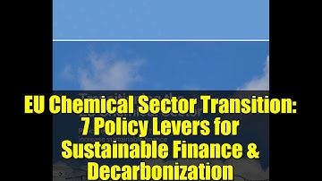 EU Chemical Sector Transition: 7 Policy Levers for Sustainable Finance & Decarbonization