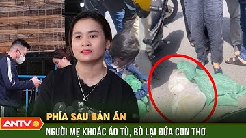 Phía sau bản án: Hành trình giũ áo tù của người mẹ lầm lỡ, bỏ lại sau lưng đứa con thơ | ANTV