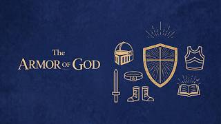 The Armor of God - The Shield of Faith | May 17, 2026
