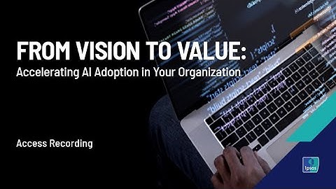 From Vision to Value: Accelerating AI Adoption in Your Organization