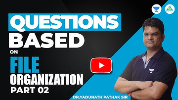 Questions Based On File Organisation | Part - 02 | Dr.Yadunath Pathak Sir