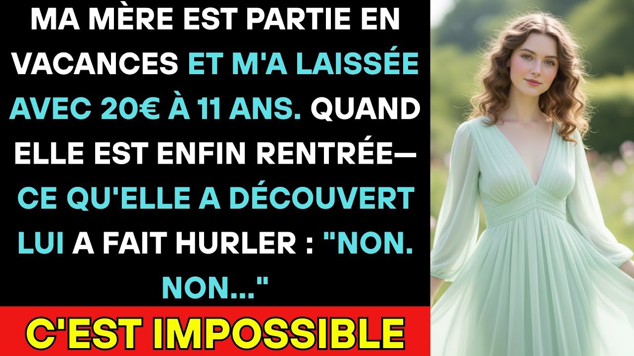 Ma Mère Est Partie En Europe, M'a Laissée À 11 Ans Avec 20€... À Son Retour, Ce Qu'elle A Vu L'a...