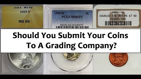 Should You Submit Your Coins To A Grading Company? How Can You Submit Coins?