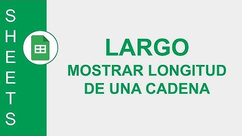 [GOOGLE SHEETS] FUNCIÓN LARGO (LEN) : MOSTRAR LONGITUD DE UNA CADENA