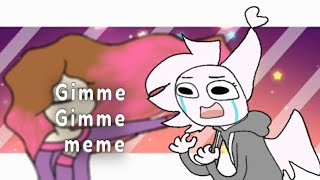 Gimme gimme meme//collab with Лиза Шашлычок