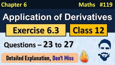Ex 6.3 Class 12 (Q23 to Q27) | Application of Derivatives Class 12th | Class 12 Maths Chapter 6