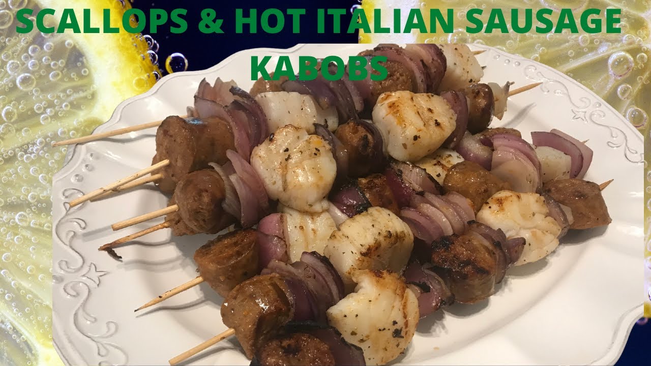 SCALLOPS AND HOT ITALIAN SAUSAGE KABOBS YouTube