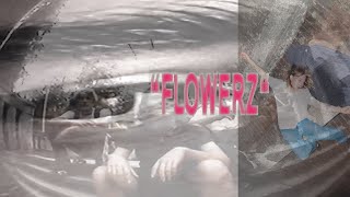 “FLOWERZ”