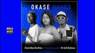 Okase Namele - Charlie Blue Wa Africa - Nthabzo De Queen x Mr Six 21 DJ Dance (Original)