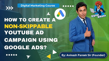How to create a Non-Skippable YouTube Ad Campaign using Google Ads?