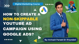 How to create a Non-Skippable YouTube Ad Campaign using Google Ads