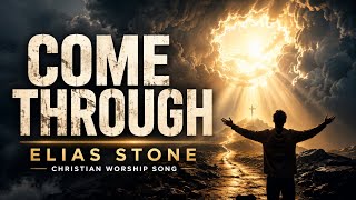 Come Through by Elias Stone | Christian Worship Song
