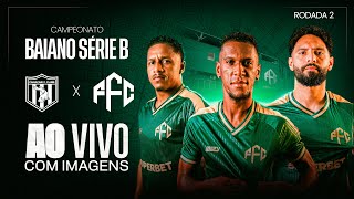 CAMAÇARI × FEIRA FC | AO VIVO E COM IMAGENS | CAMPEONATO BAIANO SÉRIE B | 2ª RODADA
