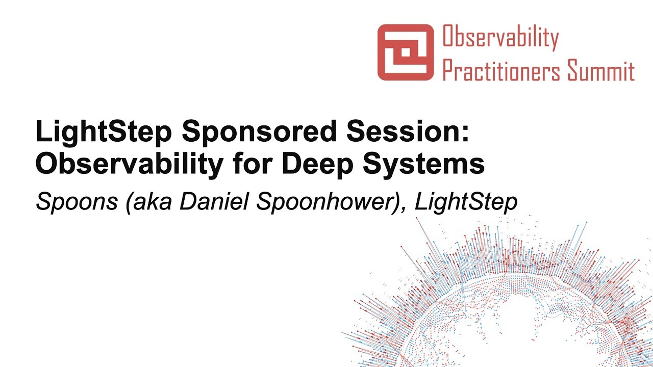 LightStep Sponsored Session: Observability for Deep Systems - Spoons (aka Daniel Spoonhower)